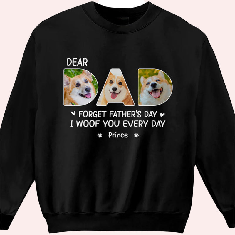 Custom Photo Printing Dear Dad I Woof You Every Day - Dog Personalized Custom Unisex T-shirt, Hoodie, Sweatshirt
