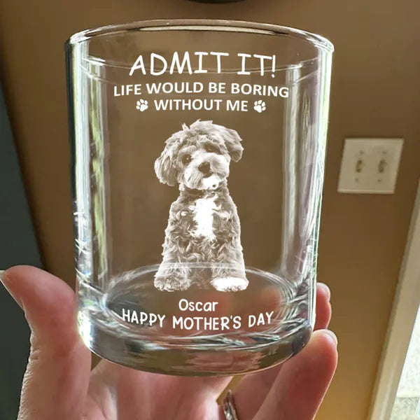 Custom Photo Life Would Be Boring Without Me Dog Cat Engraved Whiskey Glass