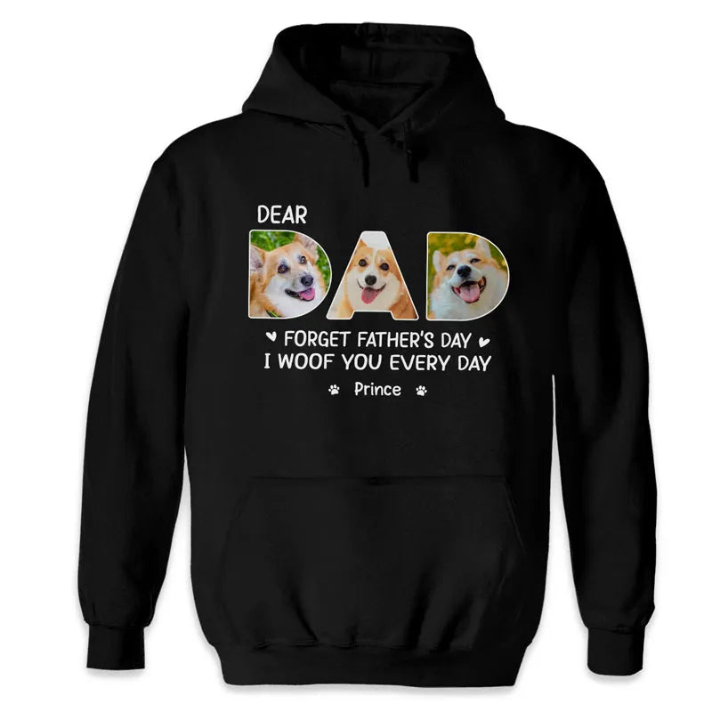 Custom Photo Printing Dear Dad I Woof You Every Day - Dog Personalized Custom Unisex T-shirt, Hoodie, Sweatshirt